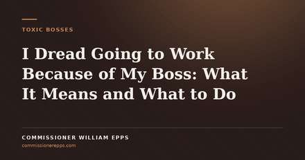 I Dread Going to Work Because of My Boss: What It Means and What to&nbsp;Do