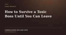 How to Survive a Toxic Boss Until You Can&nbsp;Leave