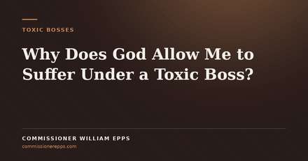 Why Does God Allow Me to Suffer Under a Toxic&nbsp;Boss?
