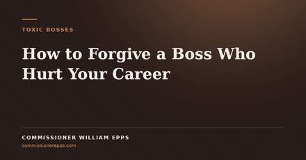 How to Forgive a Boss Who Hurt Your&nbsp;Career