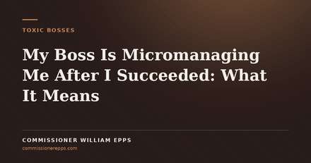 My Boss Is Micromanaging Me After I Succeeded: What It&nbsp;Means